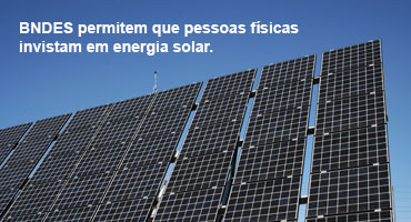 BNDES facilita investimento em energia solar para pessoas físicas